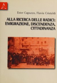 cover of the book Alla ricerca delle radici. Emigrazione, discendenza, cittadinanza