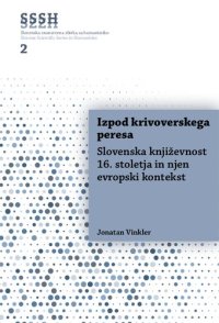 cover of the book Izpod krivoverskega peresa. Slovenska književnost 16. stoletja in njen evropski kontekst