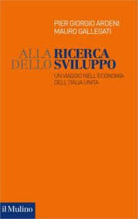 cover of the book Alla ricerca dello sviluppo. Un viaggio nell'economia dell'Italia unita