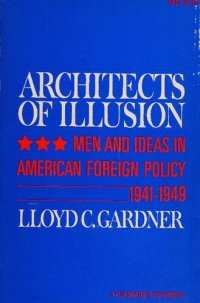 cover of the book Architects of illusion: men and ideas in American foreign policy, 1941-1949