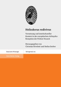 cover of the book Heliodorus Redivivus: Vernetzung Und Interkultureller Kontext in Der Europaischen 'Aithiopika'-Rezeptionder Fruhen Neuzeit