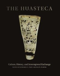 cover of the book The Huasteca: Culture, History, and Interregional Exchange