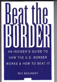 cover of the book Beat The Border: An Insider's Guide To How The U.S. Border Works and How To Beat It