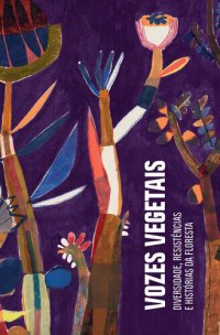 cover of the book Vozes vegetais: diversidade, resistências e histórias da floresta