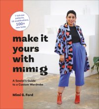 cover of the book Make It Yours with Mimi G: A Sewist’s Guide to a Custom Wardrobe