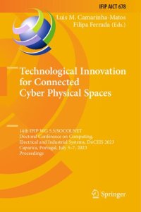 cover of the book Technological Innovation for Connected Cyber Physical Spaces: 14th IFIP WG 5.5/SOCOLNET Doctoral Conference on Computing, Electrical and Industrial Systems, DoCEIS 2023 Caparica, Portugal, July 5–7, 2023 Proceedings