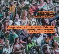 cover of the book Frugando tra i mercati di Palermo. Una foto, una storia. Ediz. illustrata