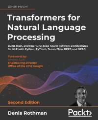 cover of the book Transformers for Natural Language Processing: Build, train, and fine-tune deep neural network architectures for NLP with Python, Hugging Face, and OpenAI's GPT-3, ChatGPT, and GPT-4, 2nd Edition