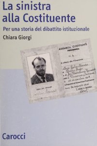 cover of the book La sinistra alla Costituente. Per una storia del dibattito costituzionale