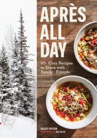 cover of the book Apres All Day: 65+ Cozy Recipes to Share with Family and Friends