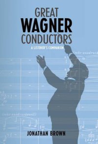 cover of the book Great Wagner Conductors: A Listener's Companion