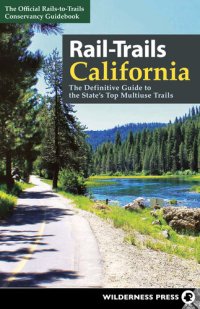 cover of the book Rail-Trails California: The Definitive Guide to the State's Top Multiuse Trails