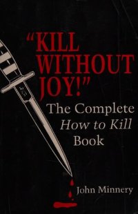 cover of the book Kill Without Joy! The Complete How To Kill Book