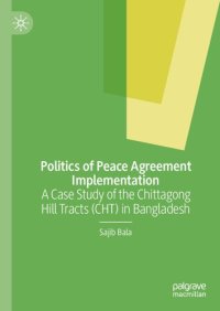 cover of the book Politics of Peace Agreement Implementation: A Case Study of the Chittagong Hill Tracts (CHT) in Bangladesh