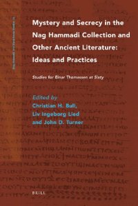 cover of the book Mystery and Secrecy in the Nag Hammadi Collection and Other Ancient Literature: Ideas and Practices: Studies for Einar Thomassen at Sixty