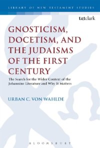 cover of the book Gnosticism, Docetism, and the Judaisms of the First Century: The Search for the Wider Context of the Johannine Literature and Why It Matters