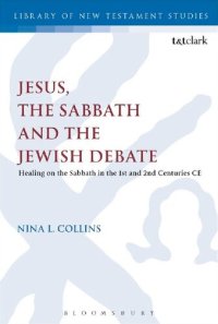 cover of the book Jesus, the Sabbath and the Jewish Debate: Healing on the Sabbath in the 1st and 2nd Centuries CE