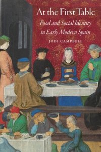 cover of the book At the First Table: Food and Social Identity in Early Modern Spain (Early Modern Cultural Studies)