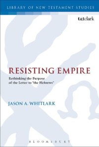 cover of the book Resisting Empire: Rethinking the Purpose of the Letter to “the Hebrews”