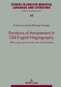 cover of the book Emotions of Amazement in Old English Hagiography: Ælfric’s approach to Wonder, Awe and the Sublime