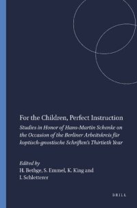 cover of the book For the Children, Perfect Instruction: Studies in Honor of Hans-Martin Schenke on the Occasion of the Berliner Arbeitskreis Für Koptisch-Gnostische ... Year