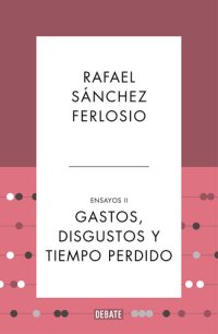 cover of the book Gastos, disgustos y tiempo perdido (Ensayos 2) (Spanish Edition)