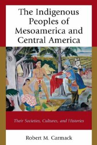 cover of the book The Indigenous Peoples of Mesoamerica and Central America: Their Societies, Cultures, and Histories