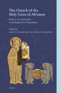 cover of the book The Church of the Holy Cross of Ałt‘amar: Politics, Art, Spirituality in the Kingdom of Vaspurakan