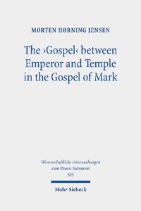 cover of the book The 'Gospel' Between Emperor and Temple in the Gospel of Mark: A Story of Epoch-Making Proximity to the Divine Through Victory and Cult