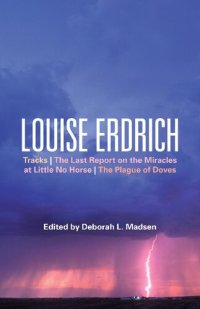 cover of the book Louise Erdrich: Tracks, The Last Report on the Miracles at Little No Horse, The Plague of Doves