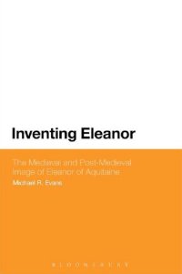 cover of the book Inventing Eleanor: The Medieval and Post-Medieval Image of Eleanor of Aquitaine