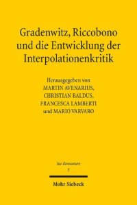 cover of the book Gradenwitz, Riccobono und die Entwicklung der Interpolationenkritik / Gradenwitz, Riccobono e gli sviluppi della critica interpolazionistica: Methodentransfer unter europäischen Juristen im späten 19. Jahrhundert / Circolazione di modelli e metodi fra giu