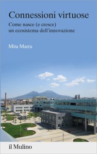 cover of the book Connessioni virtuose. Come nasce (e cresce) un ecosistema dell'innovazione