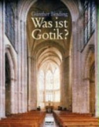 cover of the book Was ist Gotik?: eine Analyse der gotischen Kirchen in Frankreich, England und Deutschland 1140 - 1350