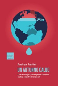 cover of the book Un autunno caldo. Crisi ecologica, emergenza climatica e altre catastrofi innaturali