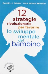 cover of the book 12 strategie rivoluzionarie per favorire lo sviluppo mentale del bambino