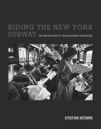 cover of the book Riding the New York Subway: The Invention of the Modern Passenger (Infrastructures)