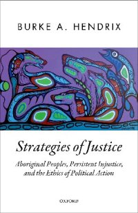 cover of the book Strategies of Justice: Aboriginal Peoples, Persistent Injustice, and the Ethics of Political Action