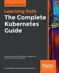 cover of the book The Complete Kubernetes Guide: Become an expert in container management with the power of Kubernetes (zipped code)