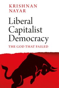 cover of the book Liberal Capitalist Democracy: The God That Failed