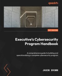 cover of the book Executive's Cybersecurity Program Handbook: A comprehensive guide to building and operationalizing a complete cybersecurity program