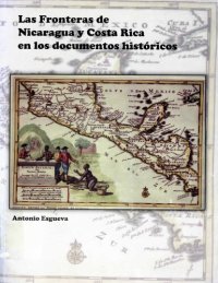 cover of the book Las fronteras de Nicaragua y Costa Rica en los documentos históricos