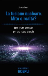 cover of the book Fusione nucleare. Mito o realtà? Una svolta possibile per una nuova energia