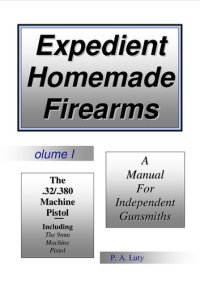 cover of the book Expedient Homemade Firearms Volume II: The .32 and .380 Machine Pistol