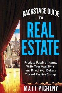 cover of the book Backstage Guide to Real Estate: Produce Passive Income, Write Your Own Story, and Direct Your Dollars Toward Positive Change