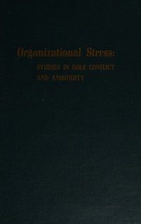 cover of the book Organizational stress: Studies in role conflict and ambiguity