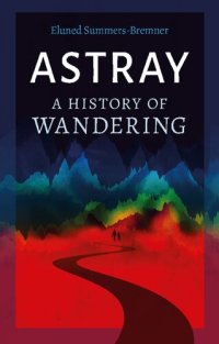 cover of the book Astray: A History of Wandering