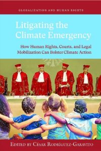 cover of the book Litigating the Climate Emergency: How Human Rights, Courts, and Legal Mobilization Can Bolster Climate Action