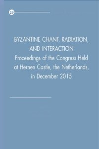 cover of the book Byzantine Chant, Radiation, and Interaction: Proceedings of the Congress Held at Hernen Castle, the Netherlands, in December 2015