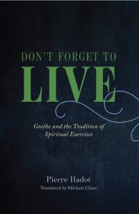 cover of the book Don't Forget to Live: Goethe and the Tradition of Spiritual Exercises